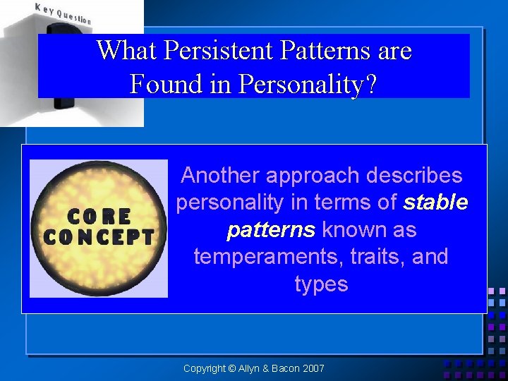 What Persistent Patterns are Found in Personality? Another approach describes personality in terms of