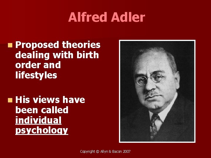 Alfred Adler n Proposed theories dealing with birth order and lifestyles n His views