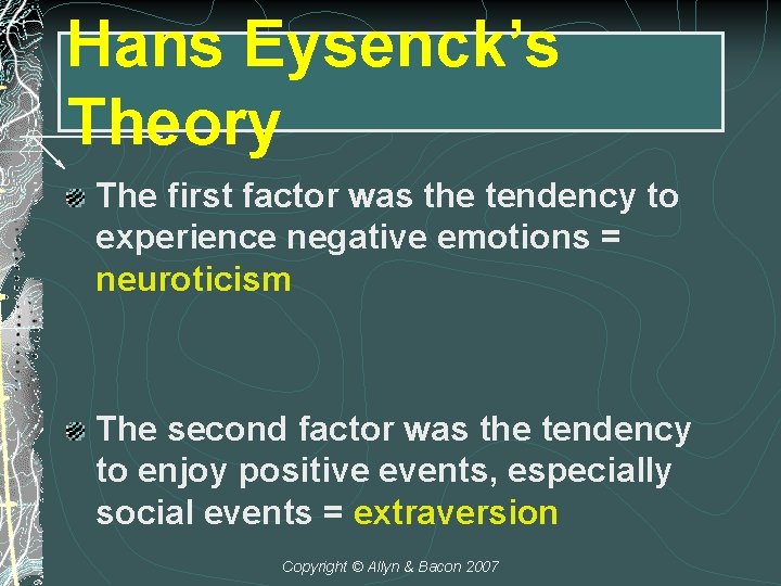 Hans Eysenck’s Theory The first factor was the tendency to experience negative emotions =