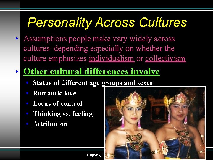 Personality Across Cultures • Assumptions people make vary widely across cultures–depending especially on whether