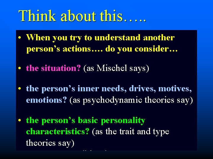 Think about this…. . • When you try to understand another person’s actions…. do