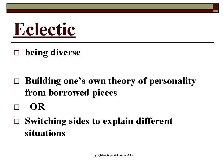 Eclectic o being diverse o Building one’s own theory of personality from borrowed pieces