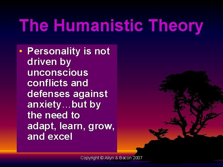The Humanistic Theory • Personality is not driven by unconscious conflicts and defenses against