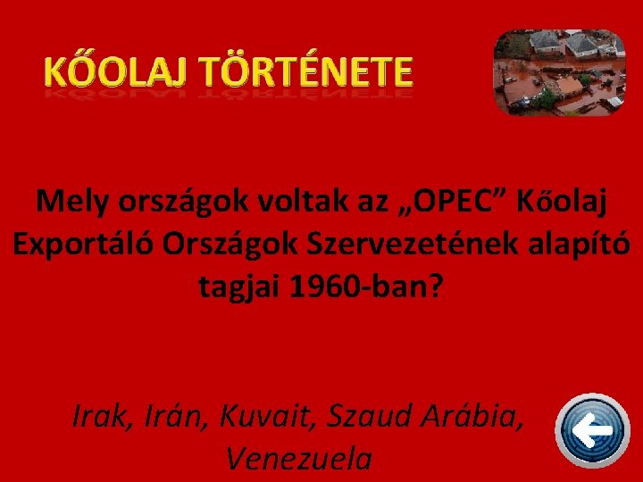 Mely országok voltak az „OPEC” Kőolaj Exportáló Országok Szervezetének alapító tagjai 1960 -ban? Irak,