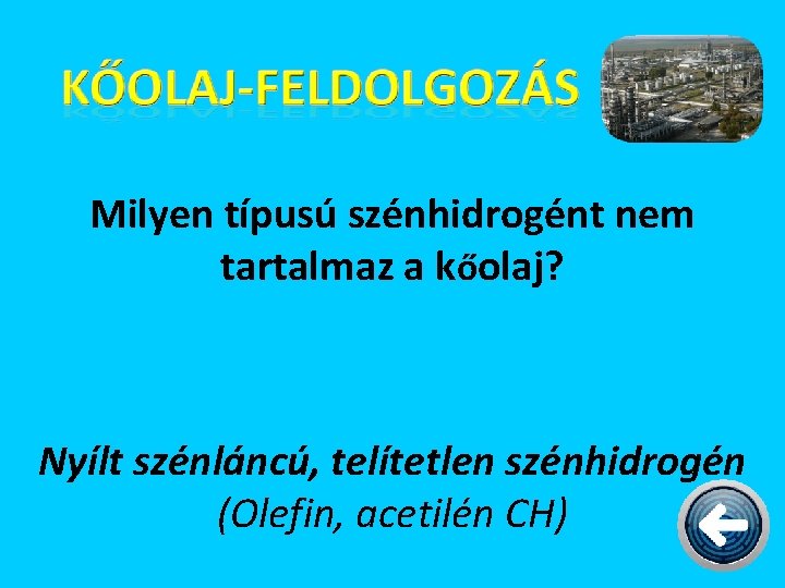 Milyen típusú szénhidrogént nem tartalmaz a kőolaj? Nyílt szénláncú, telítetlen szénhidrogén (Olefin, acetilén CH)