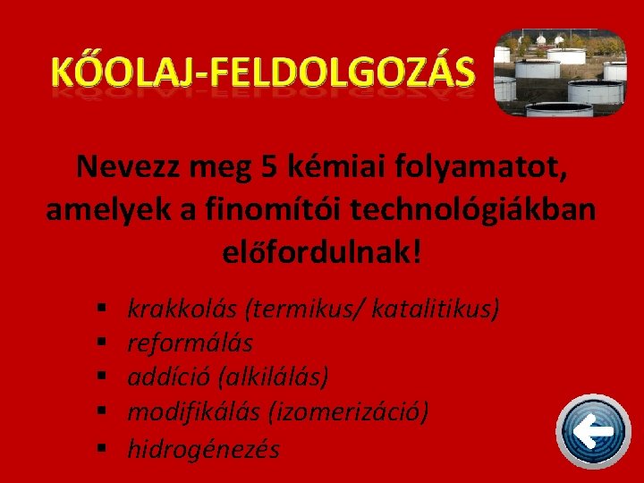 Nevezz meg 5 kémiai folyamatot, amelyek a finomítói technológiákban előfordulnak! § § § krakkolás