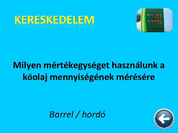 Milyen mértékegységet használunk a kőolaj mennyiségének mérésére Barrel / hordó 