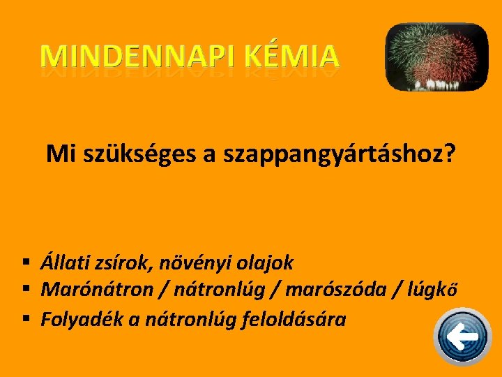 Mi szükséges a szappangyártáshoz? § Állati zsírok, növényi olajok § Marónátron / nátronlúg /