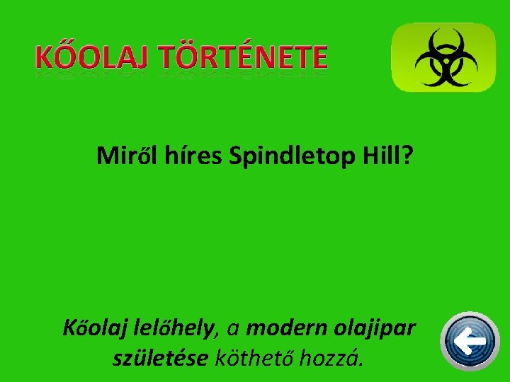 Miről híres Spindletop Hill? Kőolaj lelőhely, a modern olajipar születése köthető hozzá. 