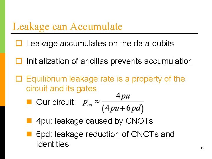 Leakage can Accumulate o Leakage accumulates on the data qubits o Initialization of ancillas