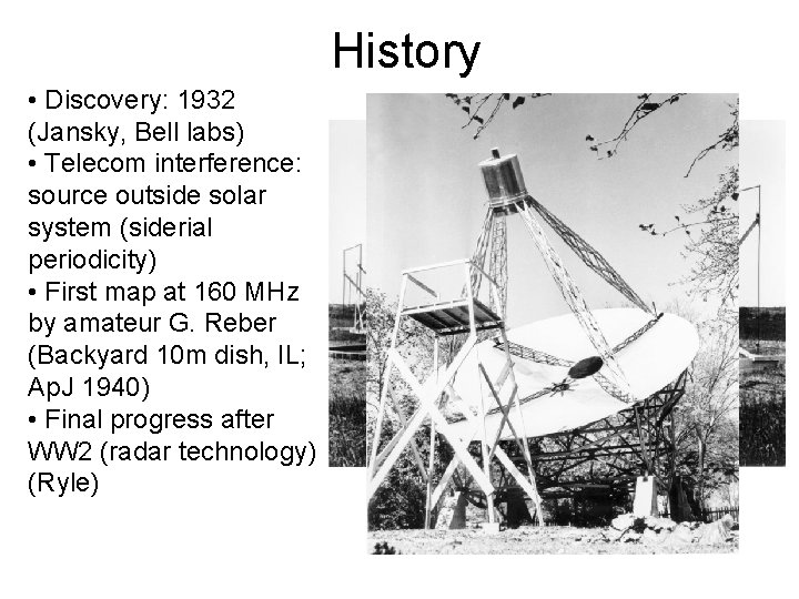 History • Discovery: 1932 (Jansky, Bell labs) • Telecom interference: source outside solar system