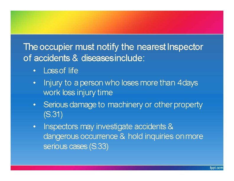 PARTIV: NOTIFICATION OFACCIDENT, DANGEROUS OCCURANCE& DANGEROUSDISEASES The occupier must notify the nearest Inspector of