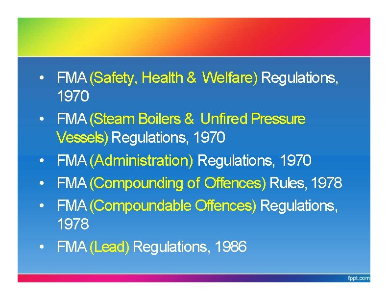REGULATIONS UNDERFMA • FMA (Safety, Health & Welfare) Regulations, 1970 • FMA (Steam Boilers