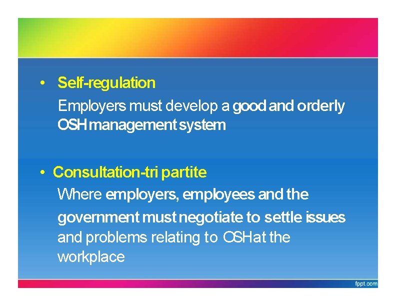 MAIN PRINCIPLESOFOSHA 1994 • Self-regulation Employers must develop a good and orderly OSHmanagement system