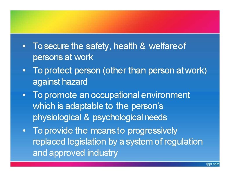 OSHA 1994 OBJECTIVES • To secure the safety, health & welfare of persons at