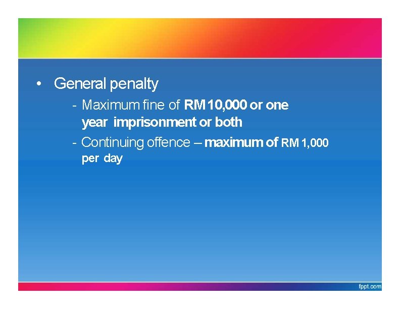 PARTXII: LIABILITY OF OFFENCES • General penalty - Maximum fine of RM 10, 000
