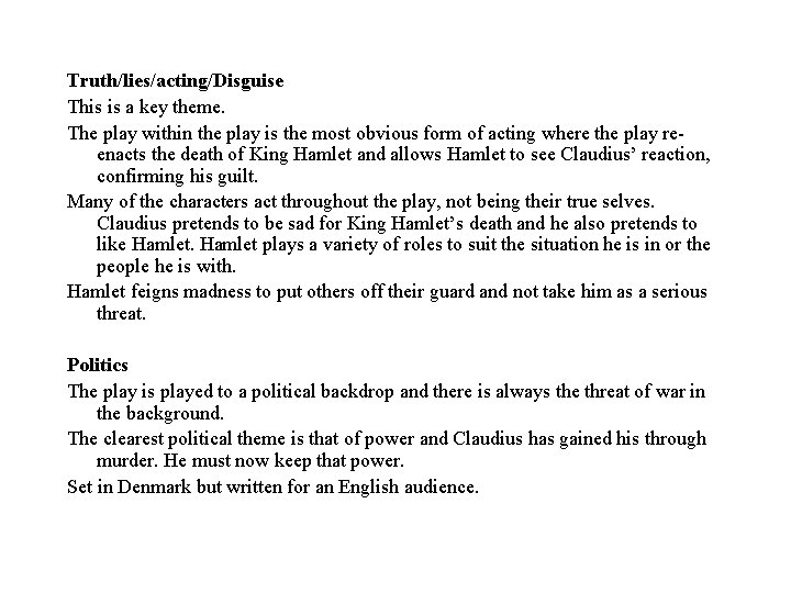 Truth/lies/acting/Disguise This is a key theme. The play within the play is the most