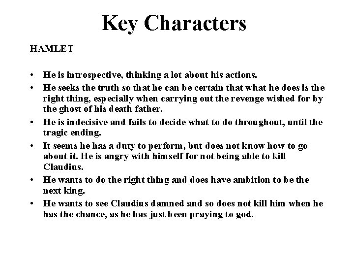 Key Characters HAMLET • He is introspective, thinking a lot about his actions. •