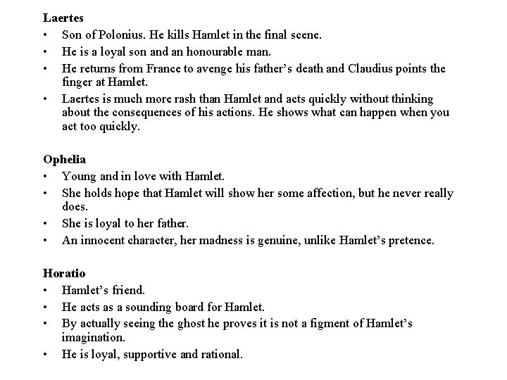 Laertes • Son of Polonius. He kills Hamlet in the final scene. • He