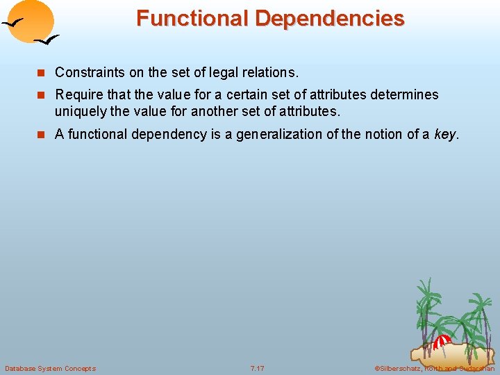 Functional Dependencies n Constraints on the set of legal relations. n Require that the