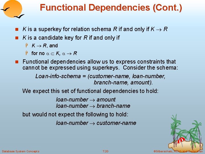 Functional Dependencies (Cont. ) n K is a superkey for relation schema R if Functional Dependencies (Cont. ) n K is a superkey for relation schema R if