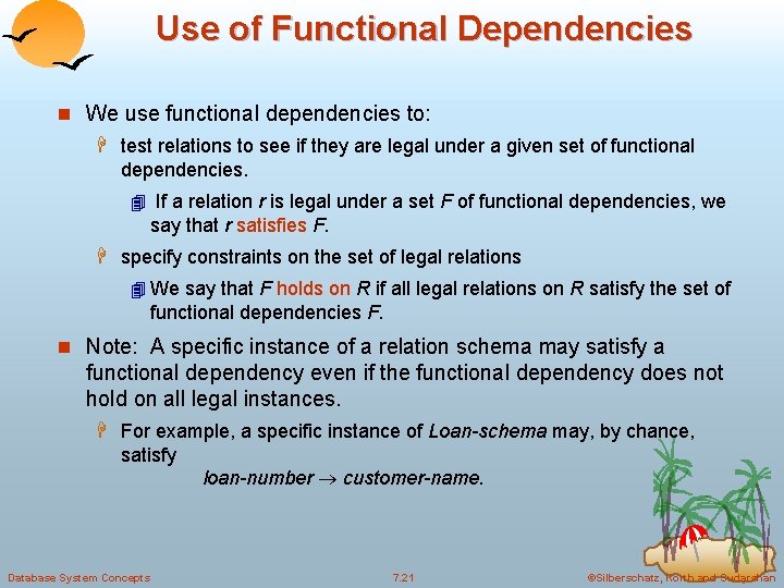 Use of Functional Dependencies n We use functional dependencies to: H test relations to