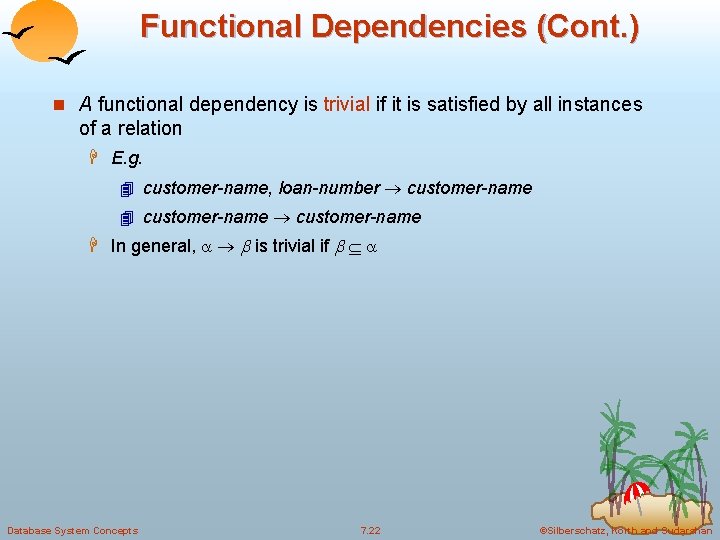 Functional Dependencies (Cont. ) n A functional dependency is trivial if it is satisfied Functional Dependencies (Cont. ) n A functional dependency is trivial if it is satisfied