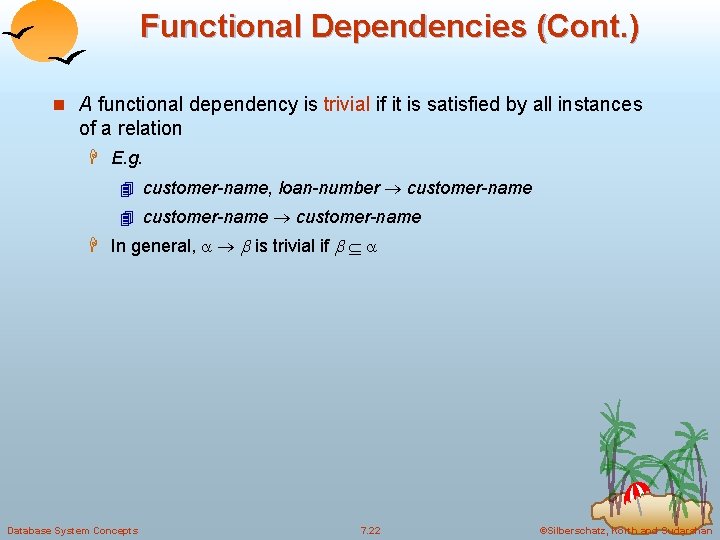 Functional Dependencies (Cont. ) n A functional dependency is trivial if it is satisfied