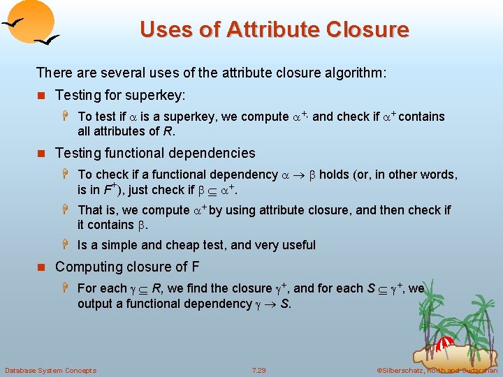 Uses of Attribute Closure There are several uses of the attribute closure algorithm: n Uses of Attribute Closure There are several uses of the attribute closure algorithm: n
