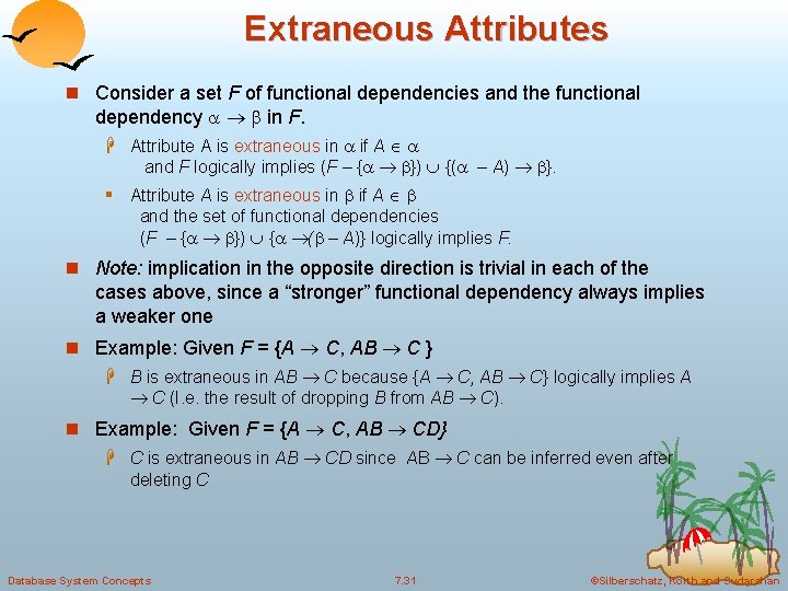 Extraneous Attributes n Consider a set F of functional dependencies and the functional dependency