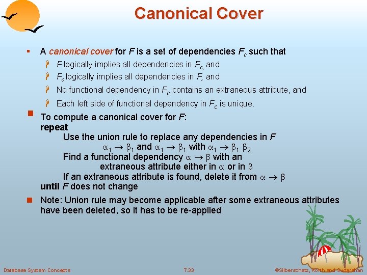 Canonical Cover A canonical cover for F is a set of dependencies Fc such Canonical Cover A canonical cover for F is a set of dependencies Fc such