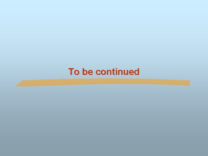 To be continued To be continued