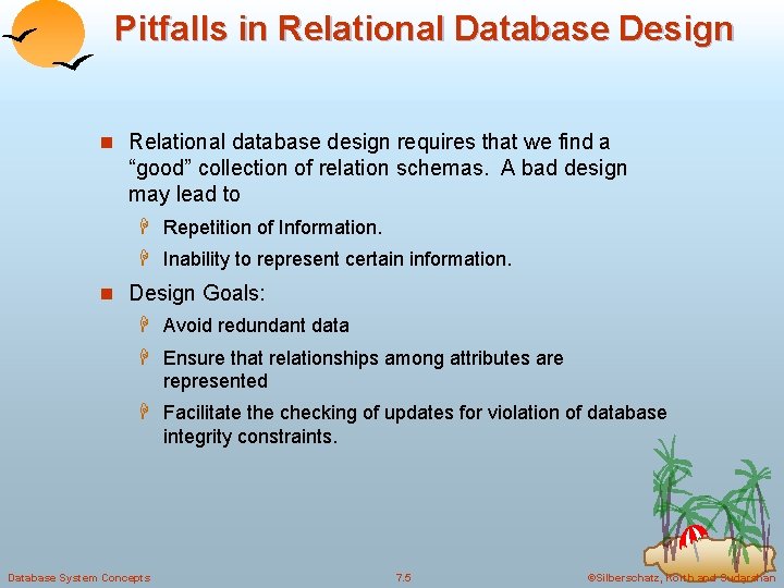Pitfalls in Relational Database Design n Relational database design requires that we find a