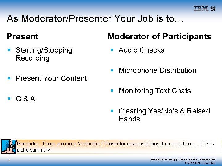 As Moderator/Presenter Your Job is to… Present § Starting/Stopping Recording § Present Your Content