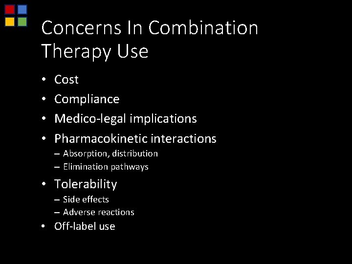 Concerns In Combination Therapy Use • • Cost Compliance Medico-legal implications Pharmacokinetic interactions –