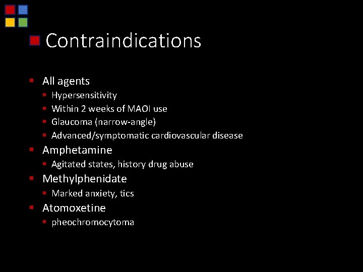 Contraindications § All agents § § Hypersensitivity Within 2 weeks of MAOI use Glaucoma