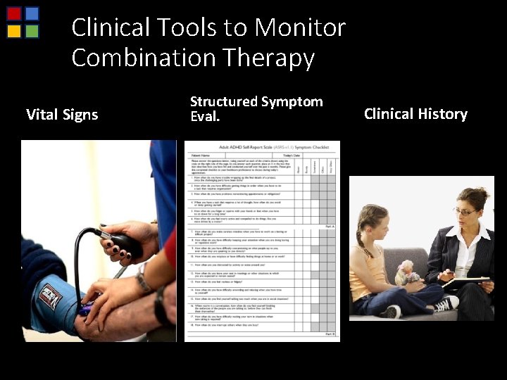 Clinical Tools to Monitor Combination Therapy Vital Signs Structured Symptom Eval. Clinical History 
