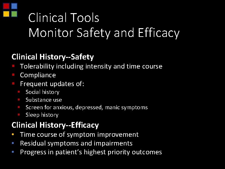 Clinical Tools Monitor Safety and Efficacy Clinical History--Safety § Tolerability including intensity and time