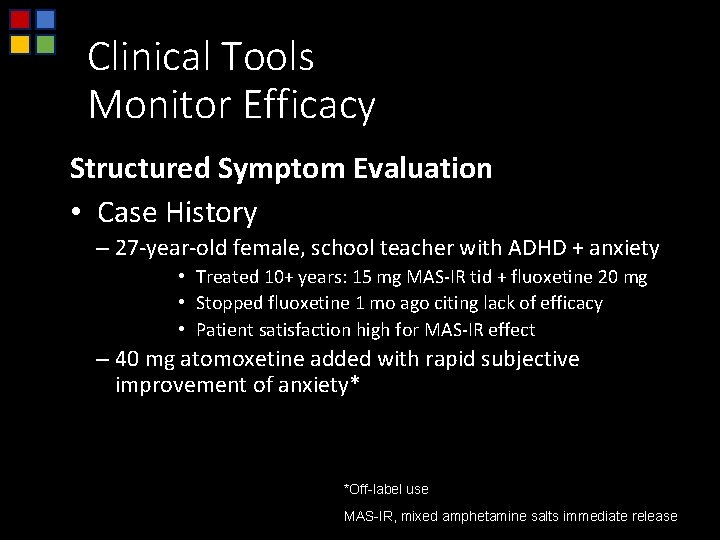 Clinical Tools Monitor Efficacy Structured Symptom Evaluation • Case History – 27 -year-old female,