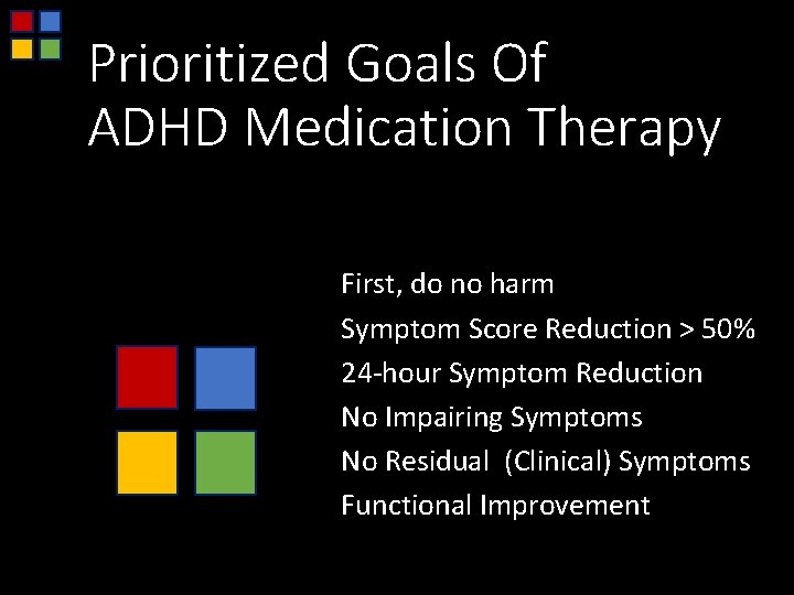 Prioritized Goals Of ADHD Medication Therapy First, do no harm Symptom Score Reduction >