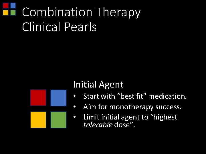 Combination Therapy Clinical Pearls Initial Agent • Start with “best fit” medication. • Aim