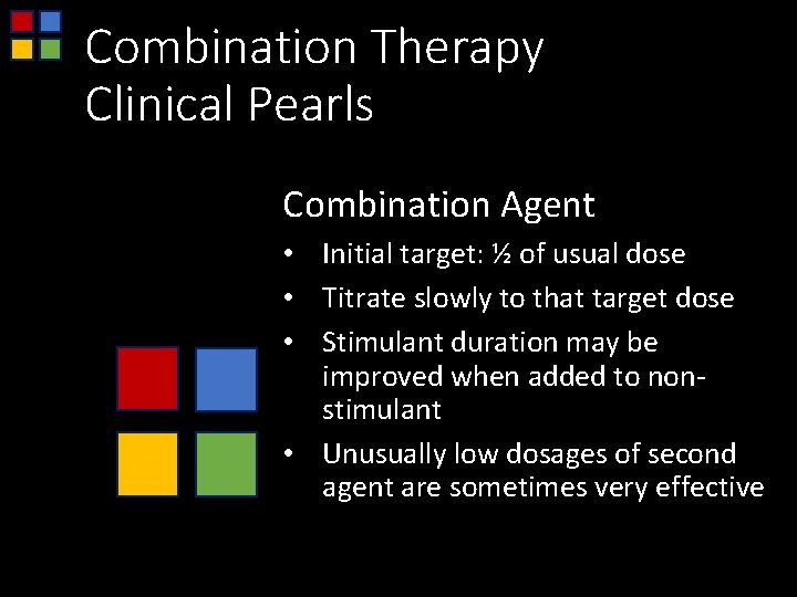 Combination Therapy Clinical Pearls Combination Agent • Initial target: ½ of usual dose •