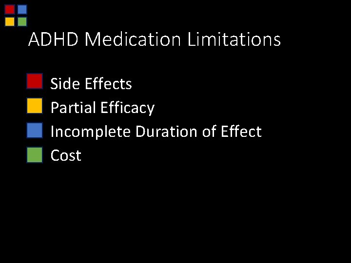 ADHD Medication Limitations Side Effects Partial Efficacy Incomplete Duration of Effect Cost 