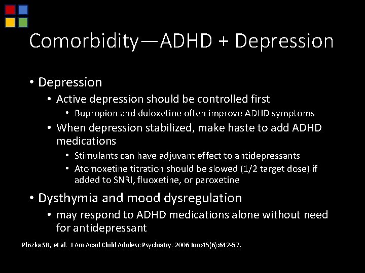 Comorbidity—ADHD + Depression • Depression • Active depression should be controlled first • Bupropion