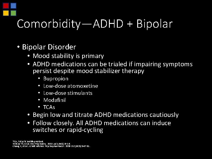 Comorbidity—ADHD + Bipolar • Bipolar Disorder • Mood stability is primary • ADHD medications