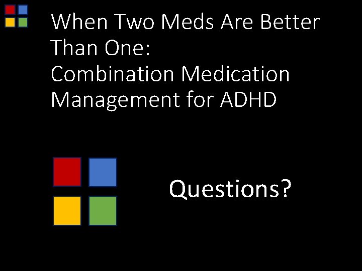 When Two Meds Are Better Than One: Combination Medication Management for ADHD Questions? 