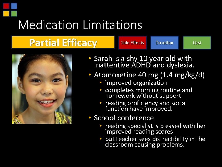 Medication Limitations Partial Efficacy Side Effects Duration Cost • Sarah is a shy 10