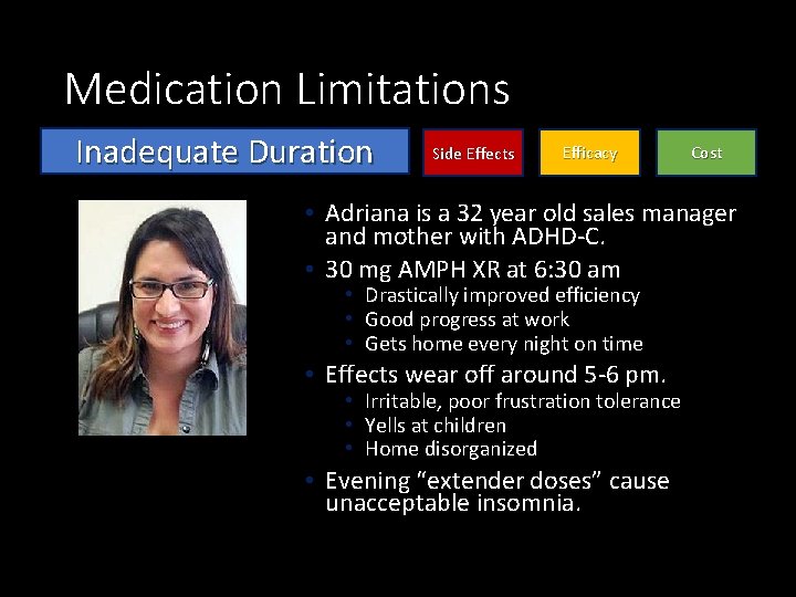 Medication Limitations Inadequate Duration Side Effects Efficacy Cost • Adriana is a 32 year