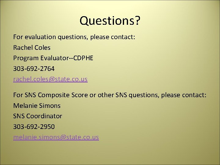 Questions? For evaluation questions, please contact: Rachel Coles Program Evaluator--CDPHE 303 -692 -2764 rachel.