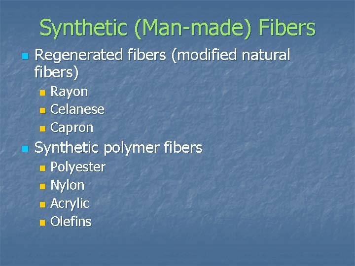 Synthetic (Man-made) Fibers n Regenerated fibers (modified natural fibers) Rayon n Celanese n Capron